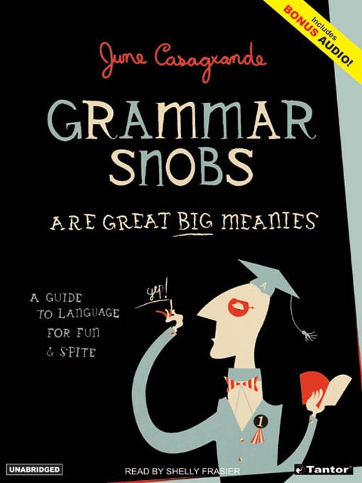 Title details for Grammar Snobs Are Great Big Meanies by June Casagrande - Available